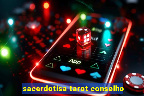 sacerdotisa tarot conselho